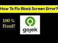 How to Fix Gojek App Black Screen Error, Crashing Problem in Android & Ios 100% Solution