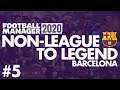 Non-League to Legend FM20 | BARCELONA | Part 5 | SELLING OUR STAR | Football Manager 2020