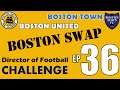 BOSTON SWAP #36 - WEMBLEY SEMI - DIRECTOR OF FOOTBALL CHALLENGE FM20