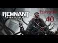 Remnant:From The Ashes- Let's Play With DarknDemonsion- Part 40