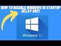 How to Disable Windows 10 Startup Delay- 2021