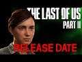 LAST OF US 2 ACCURATE RELEASE DATE! The Last of Us Part 2 RELEASE DATE CONFIRMATION?!