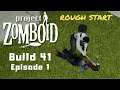 Project Zomboid - Rough Start (Build 41) - Ep 1