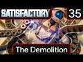 Satisfactory - EP35 The Demolition