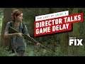The Last of Us Part 2 Director Discusses Game's Delay - IGN Daily Fix