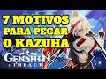 7 MOTIVOS PARA VOCÊ PEGAR O KAZUHA - GENSHIN IMPACT!!!