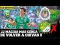 JJ MACIAS MAS CERCA DE VOLVER A CHIVAS !! #chivas #leon