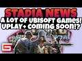 Stadia News, Many Ubisoft Games Coming! Uplay+ Soon?!