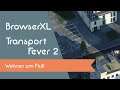 BrowserXL spielt - Transport Fever 2 (Season 2) - Wohnen am Fluß