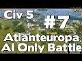 Civ 5 Atlanteuropa AI Only Battle #7