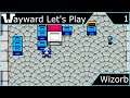 Wayward Let's Play - Wizorb - Episode 1