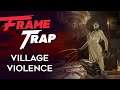 Frame Trap - Episode 132 "Village Violence"