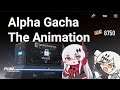 Alpha Gacha The Animation