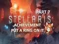 Stellaris | Achievement | Put A Ring On It | Part 7