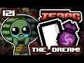 THE DREAM - Part 121 - Let's Play The Binding of Isaac Afterbirth+