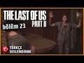 BİR DAHA SAKIN | The Last of Us Part II TÜRKÇE SESLENDİRME [BÖLÜM 23]