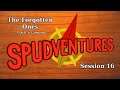 I Hate Past Us - The Forgotten Ones, Session 16 - Spudventures