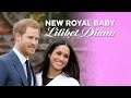 Prince Harry and Meghan Markle Welcome Daughter Lilibet Diana