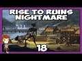 RISE TO RUINS Nightmare 18 | Releasing The Corruption | Let's Play Rise to Ruins