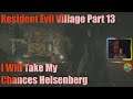 Resident Evil Village Part 13 I Take My Chances Heisenberg