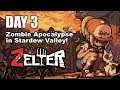 ZELTER:  First Playthrough Day 3  (Zombie Apocalypse in Stardew Valley)