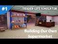 Building Our Own Supermarket | Trader Life Sim | #1 | Lets Play