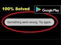 Fix Google Play Store Something Went Wrong. Try Again Error - 100% Working Tricks