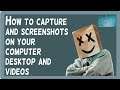 How to capture and screenshots on your computer desktop and videos.