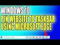 How To Pin A Website To Windows 10 Taskbar Using Microsoft Edge Tutorial
