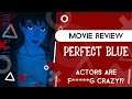 Perfect Blue (MOVIE REVIEW) Actors are f*****g crazy!