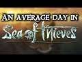 AN AVERAGE DAY IN SEA OF THIEVES