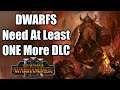 Dwarfs Should Get At Least One More DLC  - Total War Warhammer 3