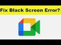 How to Fix Google Meet App Black Screen Error Problem in Android & Ios | 100% Solution