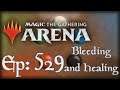 Let's Play Magic the Gathering: Arena - 529 - Bleeding and Healing