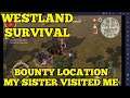MY SISTER VISITED MY BASE! BOUNTY LOCATION MY SISTER VISITED ME! - WESTLAND SURVIVAL