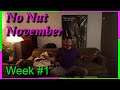 No Nut November - Week #1