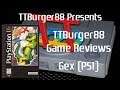 TTBurger Game Review Episode 97 Part 1 Of 3 Gex ~PlayStation Version~