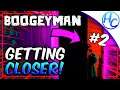 WERE GETTING CLOSER! | BOOGEYMAN 2 GAME #2