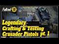 Fallout 76 Let's Legendary Craft & Test Crusader Pistols pt1