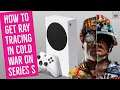 HOW TO GET RAY TRACING IN CALL OF DUTY COLD WAR ON XBOX SERIES S! RAY TRACING GAMEPLAY ON SERIES S!