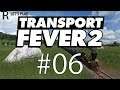 Let's Play Transport Fever 2 | 1850 Start | E.06 | Brick Transport!