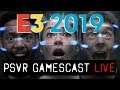 PSVR GAMESCAST LIVE | E3 2019 Roundup | All the New PSVR Games Headed Our Way