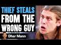 Thief STEALS From The WRONG GUY, What Happens Is Shocking | Dhar Mann