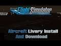 Microsoft Flight Simulator 2020 | How to Download and Install Liveries for your aircraft