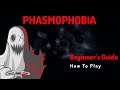Phasmophobia Beginner's Guide - Everything you need to know!