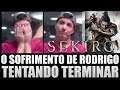Sekiro Rodrigo SOFRENDO pra Terminar -  PARTE 1