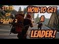 State Of Decay 2 How To Get A Leader ! Guide