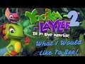 An OFFICIAL Yooka-Laylee sequel is in the works! What would I like to see? | Discussion Video