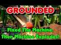 Fixed The Machine, Then Machine Explodes! Grounded Gameplay S1-Ep3