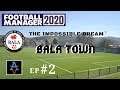 FM20 - The Impossible Dream: Bala Town Ep.2: We Face TNS - Football Manager 2020 Let's Play